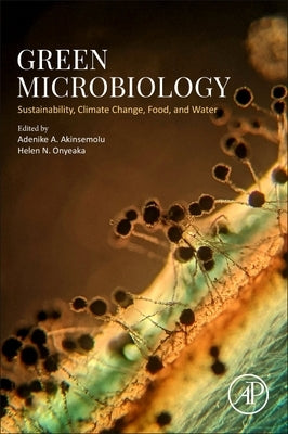 Green Microbiology: Sustainability, Climate Change, Food, and Water by Akinsemolu, Adenike A.