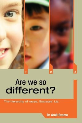 Are We So Different?: The Hierarchy of Races, Socrates' Lie by Exama, Aroll