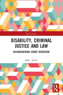 Disability, Criminal Justice and Law: Reconsidering Court Diversion by Steele, Linda