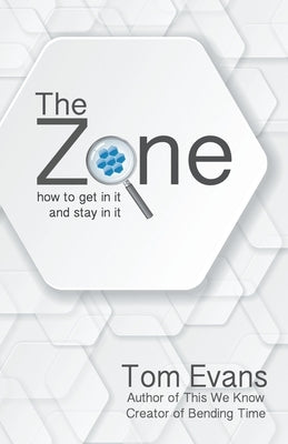 The Zone: How to Get in It and Stay in It by Evans, Tom