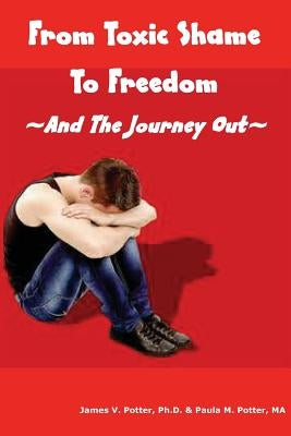From Toxic Shame to Freedom: The 12-Step Journey Out by Potter Ma, Paula M.