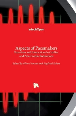 Aspects of Pacemakers: Functions and Interactions in Cardiac and Non-Cardiac Indications by Vonend, Oliver