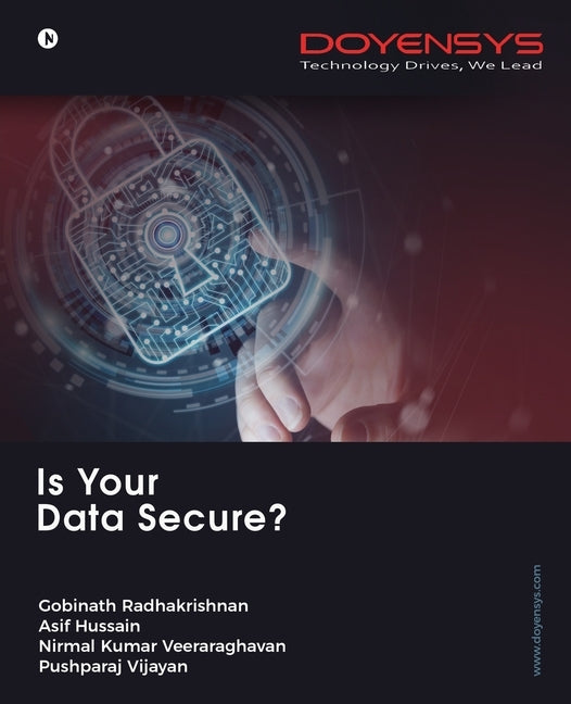 Is Your Data Secure? by Gobinath Radhakrishnan, Asif Hussain