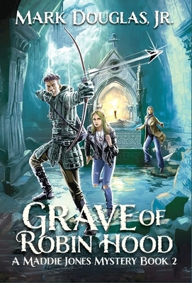 Grave of Robin Hood: A Maddie Jones Mystery, Book 2 by Douglas, Mark, Jr.