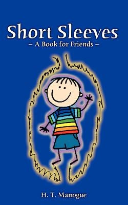 Short Sleeves A Book For Friends 2006 Collection by Manogue, H. T.