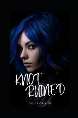 Knot Ruined: omegaverse reverse harem why choose by Crosbie, Jessica
