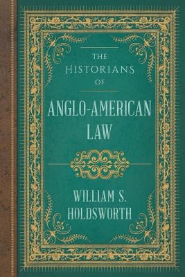 The Historians of Anglo-American Law by Holdsworth, William S.