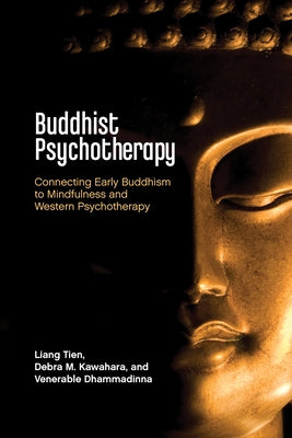 Buddhist Psychotherapy: Connecting Early Buddhism to Mindfulness and Western Psychotherapy by Tien, Liang