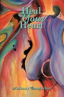 Heal Your Heart by Omogbehin, Anthony