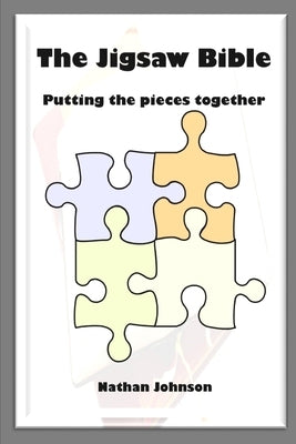 The Jigsaw Bible: Putting the Pieces Together by Johnson, Nathan