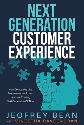 Next Generation Customer Experience: How Companies Like ServiceNow, Netflix and Intuit are Creating Next-Generation CX Now by Bean, Jeofrey