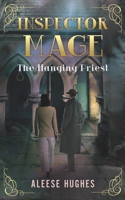 Inspector Mage: The Hanging Priest by Hughes, Aleese