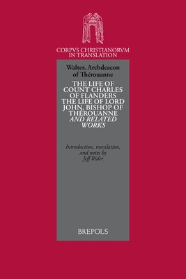 The Life of Count Charles of Flanders, the Life of Lord John, Bishop of Therouanne and Related Works by Rider, Jeff