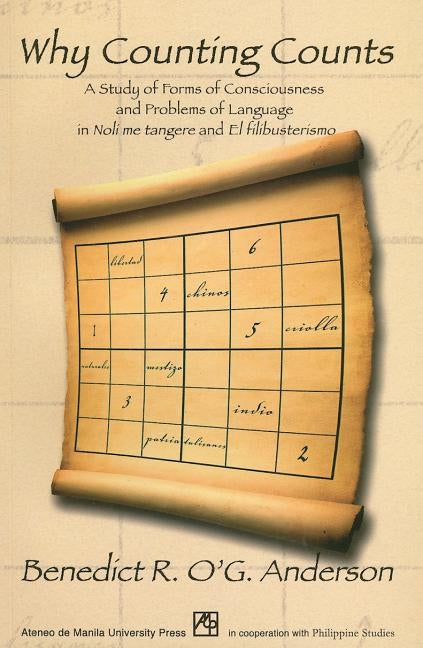 Why Counting Counts: A Study of Forms of Consciousness and Problems of Language in Noli Me Tangere and El Filibusterismo by Anderson, Benedict R. O'g