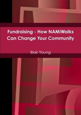 Fundraising - How NAMIWalks Can Change Your Community by Young, Blair