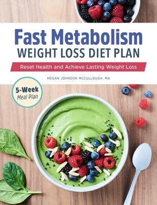 Fast Metabolism Weight Loss Diet Plan: Reset Health and Achieve Lasting Weight Loss by McCullough, Megan Johnson