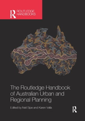 The Routledge Handbook of Australian Urban and Regional Planning by Sipe, Neil