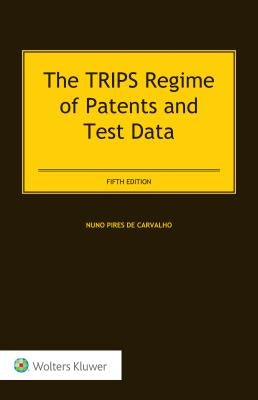 The TRIPS Regime of Patents and Test Data by Pires De Carvalho, Nuno
