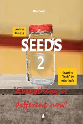 Seeds 2: Everything is different now (Part 1) by Swift, Miles