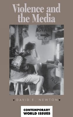 Violence and the Media: A Reference Handbook by Newton, David E.