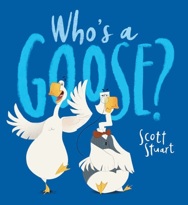 Who's a Goose? by Stuart, Scott