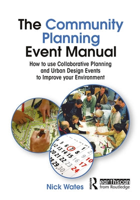 The Community Planning Event Manual: How to Use Collaborative Planning and Urban Design Events to Improve Your Environment by Wates, Nick