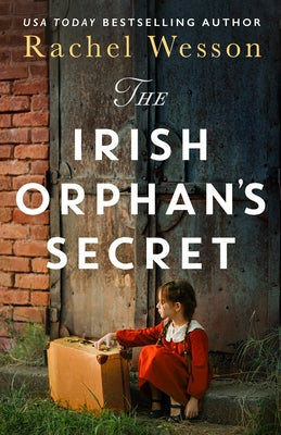 The Irish Orphan's Secret by Wesson, Rachel