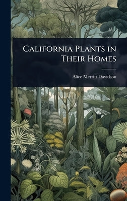 California Plants in Their Homes by Davidson, Alice Merritt