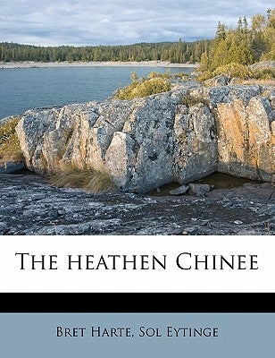 The Heathen Chinee by Harte, Bret