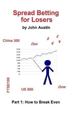 Spread Betting for Losers: Part 1: How to break even by Austin, John