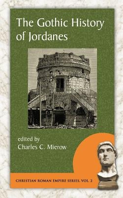 The Gothic History of Jordanes by Mierow, Charles C.