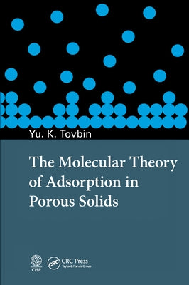 The Molecular Theory of Adsorption in Porous Solids by Tovbin, Yu K.
