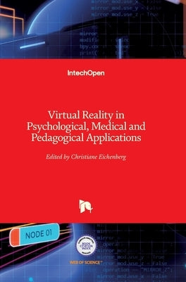 Virtual Reality in Psychological, Medical and Pedagogical Applications by Eichenberg, Christiane