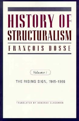 History of Structuralism: Volume 1: The Rising Sign, 1945-1966 Volume 8 by Dosse, Francois