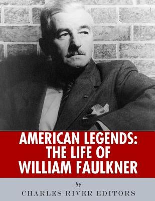 American Legends: The Life of William Faulkner by Charles River