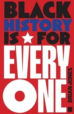 Black History Is for Everyone by Jones, Brian