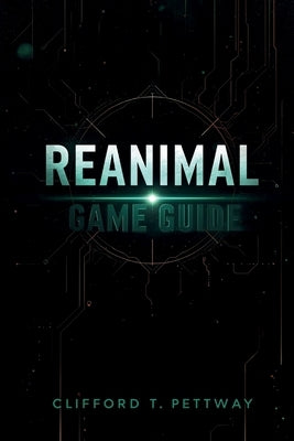 Reanimal Game Guide: A Comprehensive Player's Guide to Evolution, Survival, and the New World Order by Pettway, Clifford T.