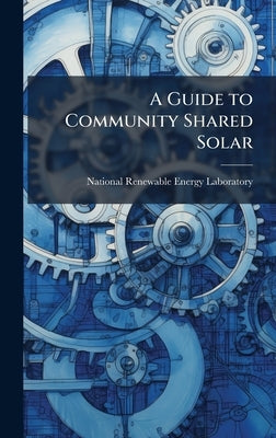 A Guide to Community Shared Solar by National Renewable Energy Laboratory