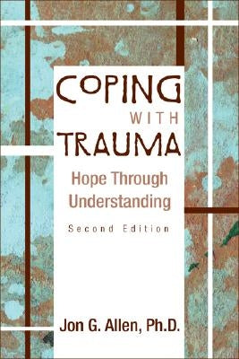 Coping with Trauma: Hope Through Understanding by Allen, Jon G.