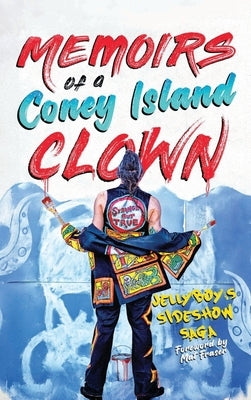 Memoirs of a Coney Island Clown! Jellyboy's Sideshow Saga by Broomfield, Eric