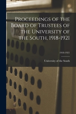 Proceedings of the Board of Trustees of the University of the South, 1918-1921; 1918-1921 by University of the South