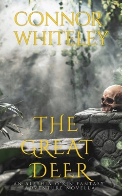 The Great Deer: An Aleshia Fantasy Adventure Novella by Whiteley, Connor