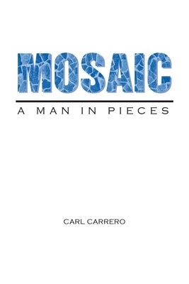 Mosaic: A Man in Pieces by Carrero, Carl