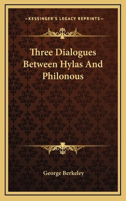 Three Dialogues Between Hylas And Philonous by Berkeley, George