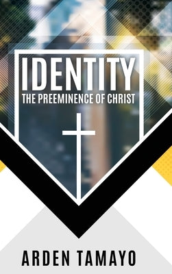 Identity: The Preeminence of Christ by Tamayo, Arden