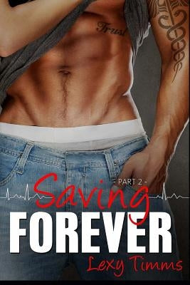Saving Forever - Part 2 by Timms, Lexy
