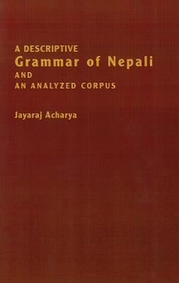 A Descriptive Grammar of Nepali and an Analyzed Corpus by Acharya, Jayaraj