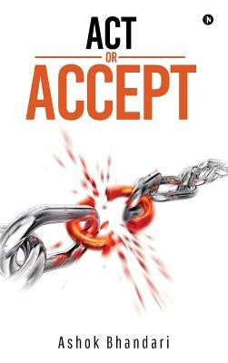 Act or Accept by Ashok Bhandari