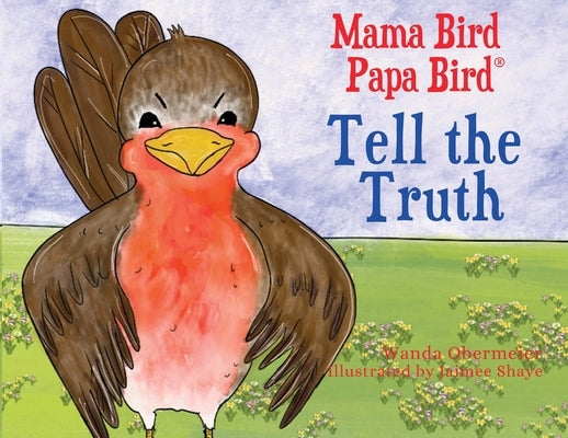 Mama Bird Papa Bird Tell the Truth by Obermeier, Wanda