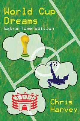World Cup Dreams: Extra Time Edition by Harvey, Chris
